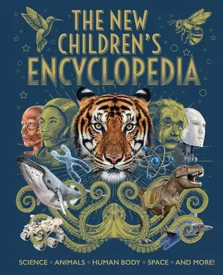 Nová dětská encyklopedie: Nová encyklopedie: Věda, zvířata, lidské tělo, vesmír a mnoho dalšího! - The New Children's Encyclopedia: Science, Animals, Human Body, Space, and More!