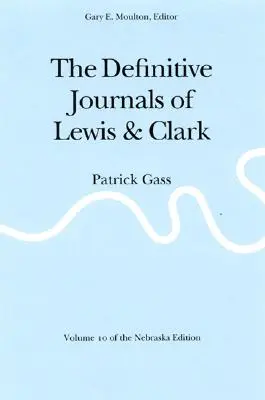 The Definitive Journals of Lewis and Clark, Vol. 10: Patrick Gass - The Definitive Journals of Lewis and Clark, Vol 10: Patrick Gass