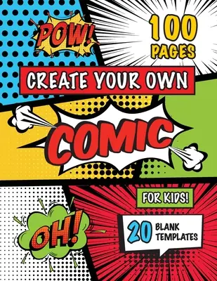 Vytvořte si vlastní komiks pro děti (věk 4-8 let, 8-12 let): (100 stran) Nakreslete si vlastní komiks s různými 20 prázdnými šablonami! - Create Your Own Comic for Kids (Ages 4-8, 8-12): (100 Pages) Draw Your Own Comics with a Variety of 20 Blank Templates!
