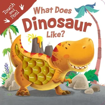 Co má rád dinosaurus?: Dinosauři: Jaký je dinosaurus? - What Does Dinosaur Like?: Touch & Feel Board Book