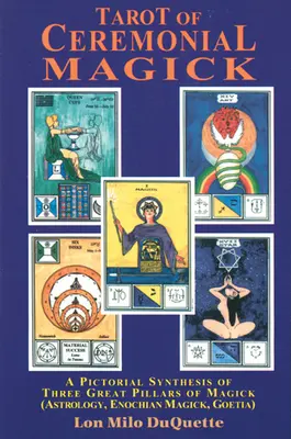 Tarot obřadní magie: Obrázková syntéza tří velkých pilířů magie. - Tarot of Ceremonial Magick: A Pictorial Synthesis of Three Great Pillars of Magick