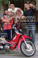 Islamizující intimity: Mládež, sexualita a gender v současné Indonésii - Islamizing Intimacies: Youth, Sexuality, and Gender in Contemporary Indonesia