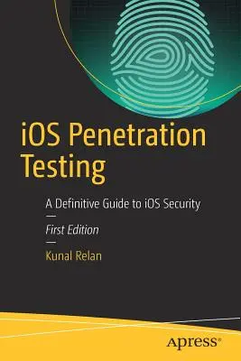 Penetrační testování IOS: Průvodce zabezpečením IOS: Definitivní průvodce zabezpečením IOS - IOS Penetration Testing: A Definitive Guide to IOS Security