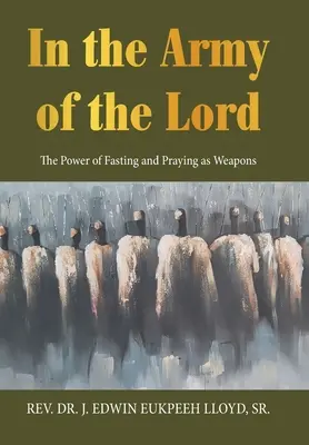 V armádě Páně: Síla půstu a modlitby jako zbraně - In the Army of the Lord: The Power of Fasting and Praying as Weapons