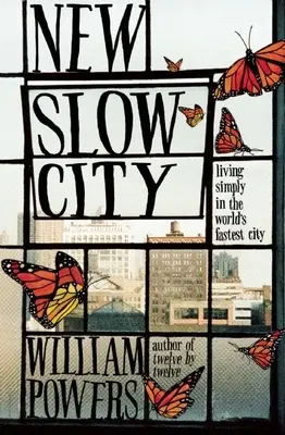 Nové pomalé město: Slowlow: Žít jednoduše v nejrychlejším městě na světě - New Slow City: Living Simply in the World's Fastest City