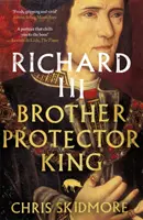 Richard III - bratr, ochránce, král - Richard III - Brother, Protector, King
