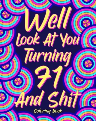 Podívejme se na sebe, je ti 71 let a je to v prdeli - Well Look at You Turning 71 and Shit