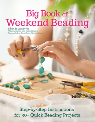 Velká kniha víkendového korálkování: Návody krok za krokem pro více než 30 rychlých projektů korálkování - Big Book of Weekend Beading: Step-By-Step Instructions for 30+ Quick Beading Projects