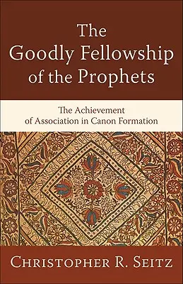 Dobrodružné společenství proroků: Úspěch asociace při tvorbě kánonu - The Goodly Fellowship of the Prophets: The Achievement of Association in Canon Formation