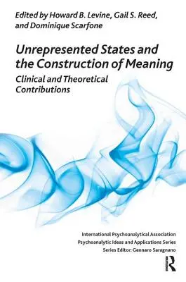 Neprezentované stavy a konstrukce významu: Klinické a teoretické příspěvky - Unrepresented States and the Construction of Meaning: Clinical and Theoretical Contributions