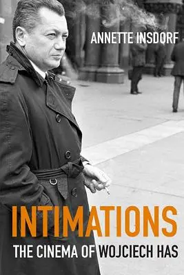 Intimations: Jak na to: kinematografie Wojciecha Hase - Intimations: The Cinema of Wojciech Has