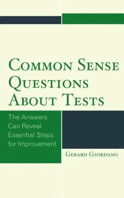 Otázky zdravého rozumu o testech: Odpovědi mohou odhalit zásadní kroky ke zlepšení. - Common Sense Questions about Tests: The Answers Can Reveal Essential Steps for Improvement