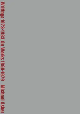 Michael Asher: Spisy z let 1973-1983 o dílech z let 1969-1979 - Michael Asher: Writings 1973-1983 on Works 1969-1979