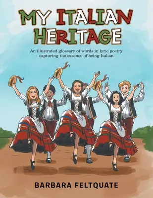 Moje italské dědictví: Ilustrovaný slovníček slov v lyrické poezii zachycující podstatu italského národa - My Italian Heritage: An Illustrated Glossary of Words in Lyric Poetry Capturing the Essence of Being Italian