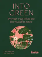 Do zeleně - Každodenní způsoby, jak najít a ztratit se v přírodě - Into Green - Everyday ways to find and lose yourself in nature