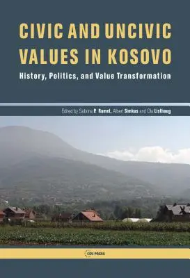 Občanské a neobčanské hodnoty v Kosovu: dějiny, politika a transformace hodnot - Civic and Uncivic Values in Kosovo: History, Politics, and Value Transformation
