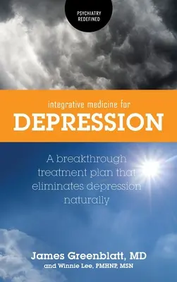 Integrativní medicína při depresi: Integrativní léčba: Průlomový plán léčby, který přirozeně odstraňuje depresi - Integrative Medicine for Depression: A Breakthrough Treatment Plan that Eliminates Depression Naturally