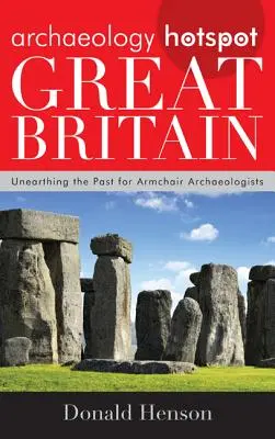 Archaeology Hotspot Great Britain: Objevování minulosti pro archeology v křesle (Unearthing the Past for Armchair Archaeologists) - Archaeology Hotspot Great Britain: Unearthing the Past for Armchair Archaeologists
