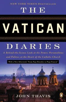 Vatikánské deníky: Deníky z Vatikánu: pohled do zákulisí moci, osobností a politiky v srdci katolické církve. - The Vatican Diaries: A Behind-The-Scenes Look at the Power, Personalities, and Politics at the Heart of the Catholic Church