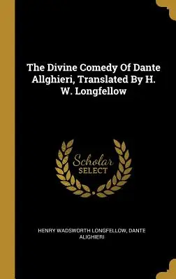 Božská komedie Danteho Allghieriho v překladu H. W. Longfellowa - The Divine Comedy Of Dante Allghieri, Translated By H. W. Longfellow