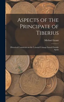 Aspekty Tiberiova principátu; historické komentáře ke koloniálním mincím vydávaným mimo Španělsko - Aspects of the Principate of Tiberius; Historical Comments on the Colonial Coinage Issued Outside Spain