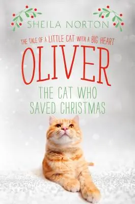 Kocour Oliver, který zachránil Vánoce: Příběh malého kocoura s velkým srdcem - Oliver the Cat Who Saved Christmas: The Tale of a Little Cat with a Big Heart