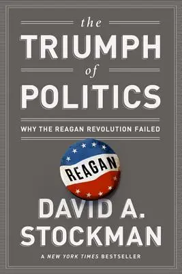 Triumf politiky: Proč Reaganova revoluce selhala - The Triumph of Politics: Why the Reagan Revolution Failed