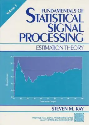 Základy statistického zpracování signálu, svazek I: Teorie odhadů (Fundamentals of Statistical Processing, Volume I: Estimation Theory) - Fundamentals of Statistical Processing, Volume I: Estimation Theory