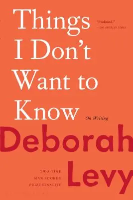 Věci, které nechci vědět: O psaní - Things I Don't Want to Know: On Writing