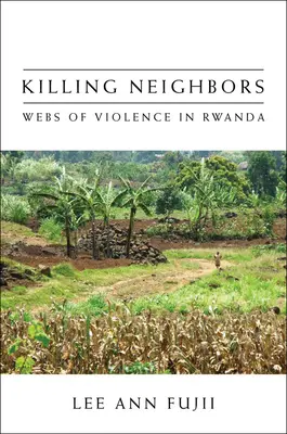 Zabíjení sousedů: Sítě násilí ve Rwandě - Killing Neighbors: Webs of Violence in Rwanda