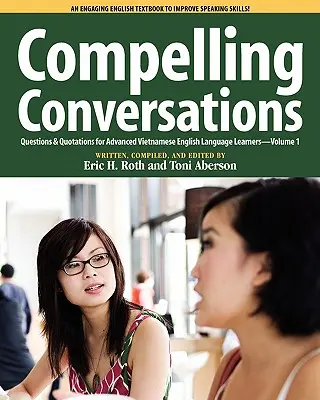 Přesvědčivé konverzace: Otázky a citáty pro pokročilé vietnamské studenty angličtiny - Compelling Conversations, Questions and Quotations for Advanced Vietnamese English Language Learners