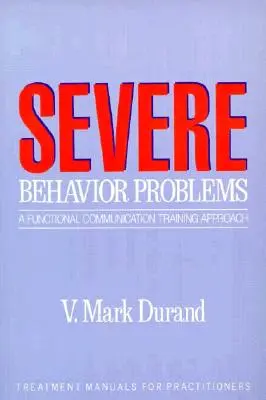 Závažné problémy s chováním: Přístup k funkčnímu komunikačnímu tréninku - Severe Behavior Problems: A Functional Communication Training Approach