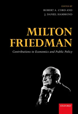 Milton Friedman: Friedman: Příspěvky k ekonomii a veřejné politice - Milton Friedman: Contributions to Economics and Public Policy