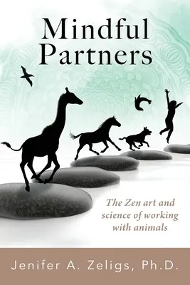 Rozumní partneři: Příručka: Zenové umění a věda o práci se zvířaty - Mindful Partners: The Zen Art and Science of Working with Animals