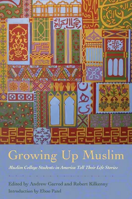 Vyrůstat jako muslim: Muslimští vysokoškolští studenti v Americe vyprávějí své životní příběhy - Growing Up Muslim: Muslim College Students in America Tell Their Life Stories