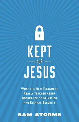 Uchováváno pro Ježíše: Co Nový zákon skutečně učí o jistotě spasení a věčném bezpečí? - Kept for Jesus: What the New Testament Really Teaches about Assurance of Salvation and Eternal Security