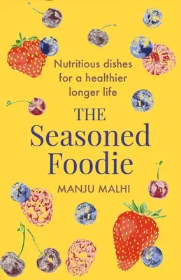 The Seasoned Foodie: Vydatná kuchařka: Výživná jídla pro zdravější a delší život - The Seasoned Foodie: Nutritious Dishes for a Healthier, Longer Life