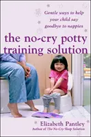 Řešení pro trénink na nočník bez pláče: Jemné způsoby, jak pomoci dítěti rozloučit se s plenkami (UK Edition) - No-Cry Potty Training Solution: Gentle Ways to Help Your Child Say Good-Bye to Nappies 'UK Edition'