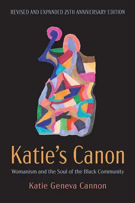 Katie's Canon: Kánon pro ženy a muže: Přepracované a rozšířené vydání k 25. výročí vydání: Womanism and the Soul of the Black Community (Ženství a duše černošské komunity) - Katie's Canon: Womanism and the Soul of the Black Community, Revised and Expanded 25th Anniversary Edition
