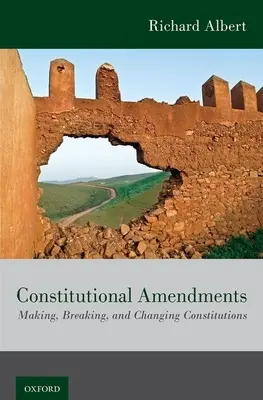 Ústavní dodatky: Ústavní dodatky: Tvorba, rušení a změny ústav - Constitutional Amendments: Making, Breaking, and Changing Constitutions