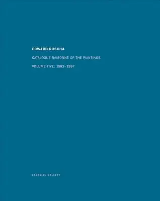 Ed Ruscha: Catalogue Raisonn of the Paintings, Volume Five: 1993-1997 (Ed Ruscha: Katalog obrazů, svazek pátý: 1993-1997) - Ed Ruscha: Catalogue Raisonn of the Paintings, Volume Five: 1993-1997