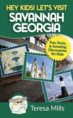 Ahoj děti! Navštivme Savannah v Georgii: Zábavná fakta a úžasné objevy pro děti. - Hey Kids! Let's Visit Savannah Georgia: Fun Facts and Amazing Discoveries for Kids