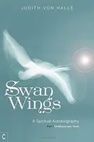Labutí křídla: Duchovní autobiografie, část I: Dětství a mládí - Swan Wings: A Spiritual Autobiography, Part I: Childhood and Youth