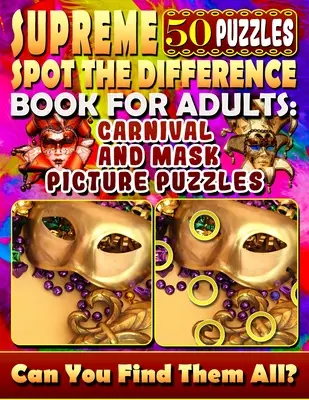 Supreme Spot the Difference Book for Adults (Nejvyšší kniha pro dospělé): Obrázkové hádanky s karnevalem a maskami: Knížky s hádankami pro dospělé: Najdi rozdíl. Lovení obrázkových hádanek. - Supreme Spot the Difference Book for Adults: Carnival and Mask Picture Puzzles: Find the Difference Puzzle Books for Adults. Photo Puzzle Hunt.