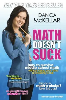 Matematika není na nic: Jak přežít matematiku na střední škole, aniž byste přišli o rozum nebo si zlomili nehet - Math Doesn't Suck: How to Survive Middle School Math Without Losing Your Mind or Breaking a Nail