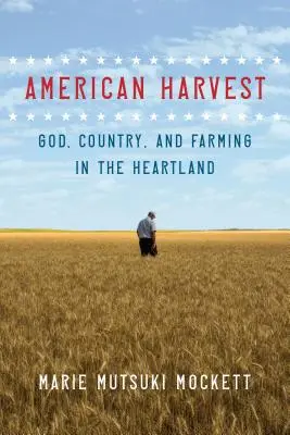 Americká sklizeň: Bůh, země a farmaření v srdci země - American Harvest: God, Country, and Farming in the Heartland
