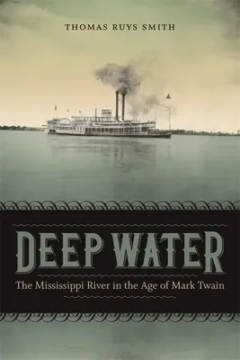 Hluboká voda: The Mississippi River in the Age of Mark Twain (Řeka Mississippi v době Marka Twaina) - Deep Water: The Mississippi River in the Age of Mark Twain