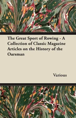 Velký sport veslování - Sbírka klasických časopiseckých článků o historii veslařství - The Great Sport of Rowing - A Collection of Classic Magazine Articles on the History of the Oarsman
