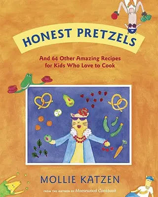 Poctivé preclíky: A 64 dalších úžasných receptů pro kuchaře od 8 let. - Honest Pretzels: And 64 Other Amazing Recipes for Cooks Ages 8 & Up