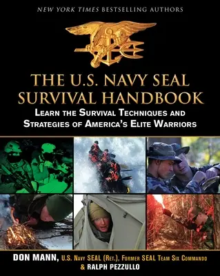 Příručka přežití amerického námořnictva Seal: Naučte se techniky a strategie přežití amerických elitních válečníků. - The U.S. Navy Seal Survival Handbook: Learn the Survival Techniques and Strategies of America's Elite Warriors